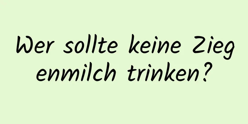 Wer sollte keine Ziegenmilch trinken?
