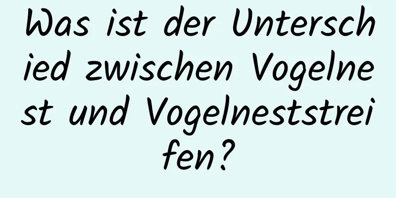 Was ist der Unterschied zwischen Vogelnest und Vogelneststreifen?