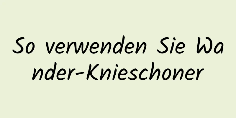 So verwenden Sie Wander-Knieschoner