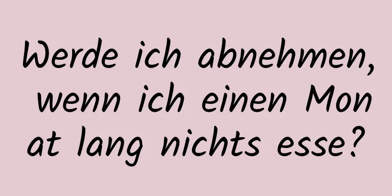 Werde ich abnehmen, wenn ich einen Monat lang nichts esse?