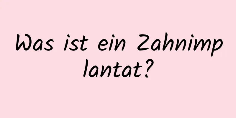 Was ist ein Zahnimplantat?