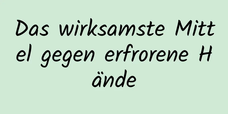 Das wirksamste Mittel gegen erfrorene Hände