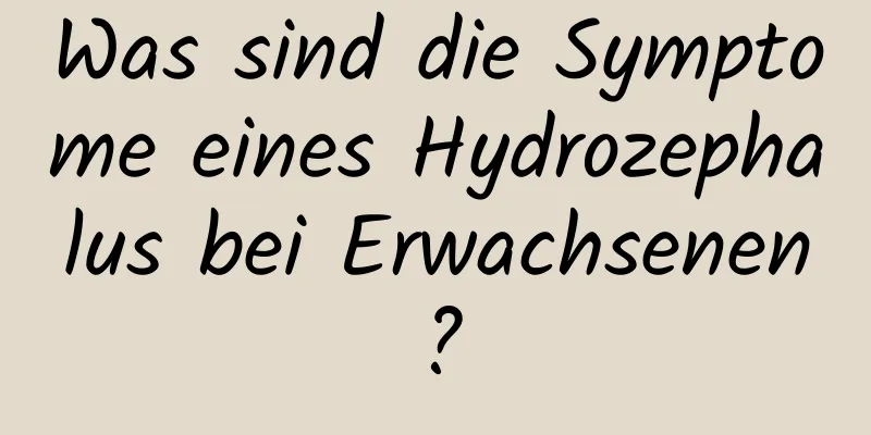 Was sind die Symptome eines Hydrozephalus bei Erwachsenen?