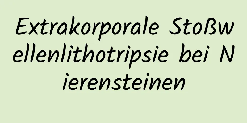 Extrakorporale Stoßwellenlithotripsie bei Nierensteinen