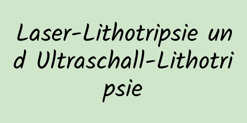 Laser-Lithotripsie und Ultraschall-Lithotripsie