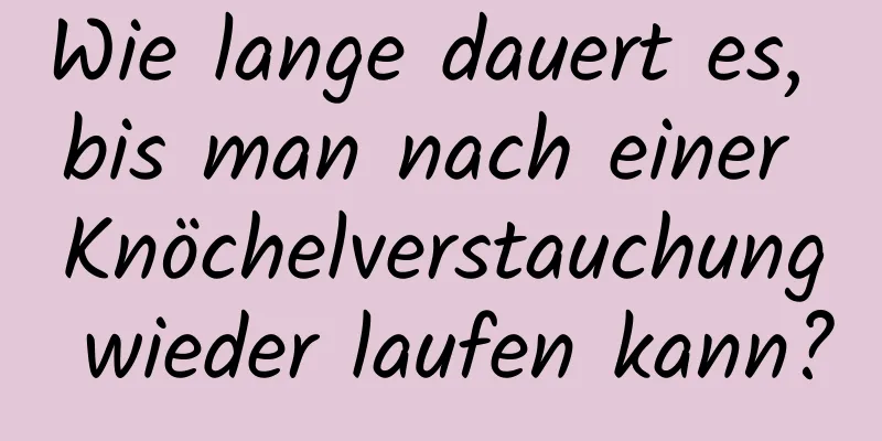 Wie lange dauert es, bis man nach einer Knöchelverstauchung wieder laufen kann?