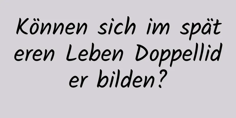 Können sich im späteren Leben Doppellider bilden?