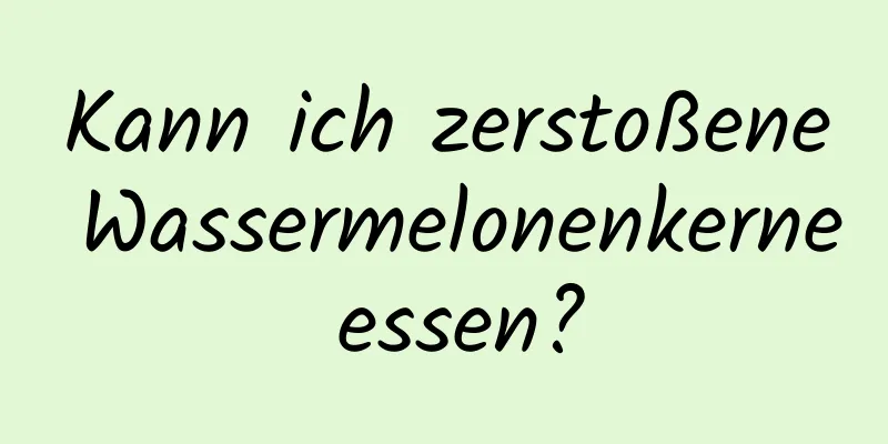 Kann ich zerstoßene Wassermelonenkerne essen?