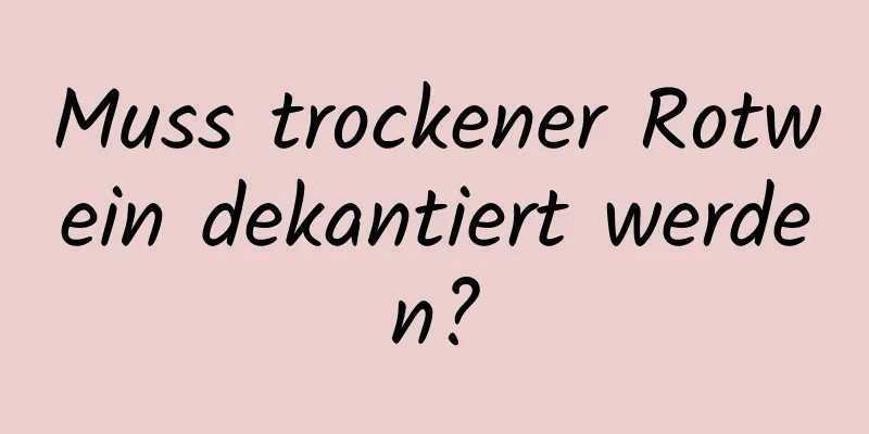 Muss trockener Rotwein dekantiert werden?