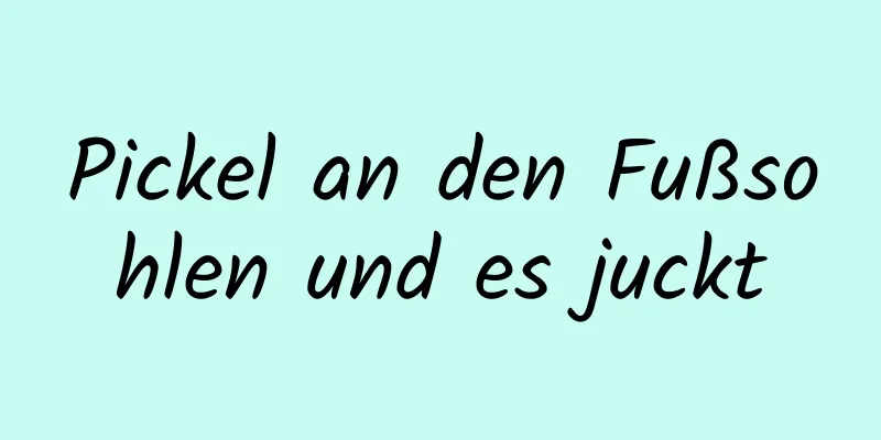 Pickel an den Fußsohlen und es juckt