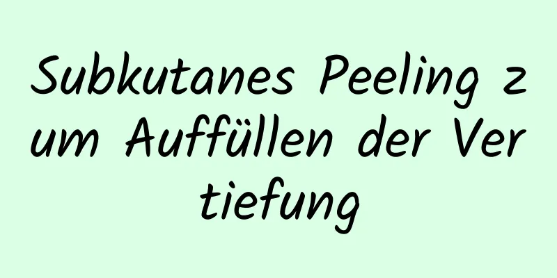 Subkutanes Peeling zum Auffüllen der Vertiefung