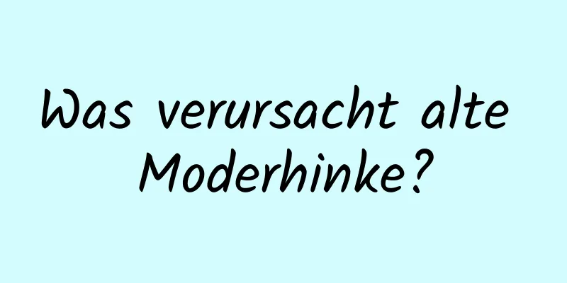 Was verursacht alte Moderhinke?