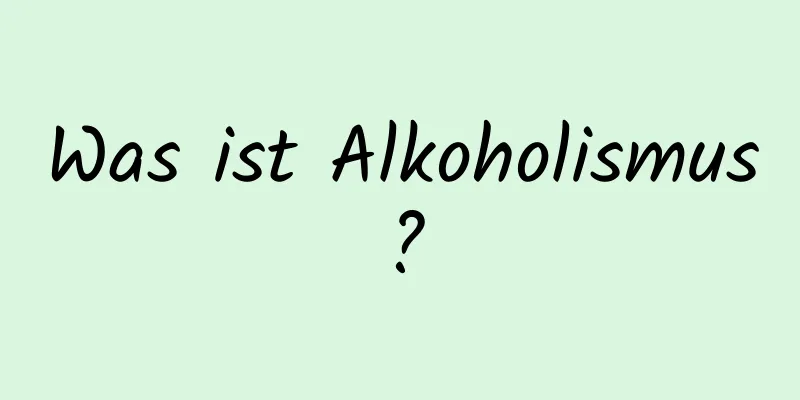 Was ist Alkoholismus?