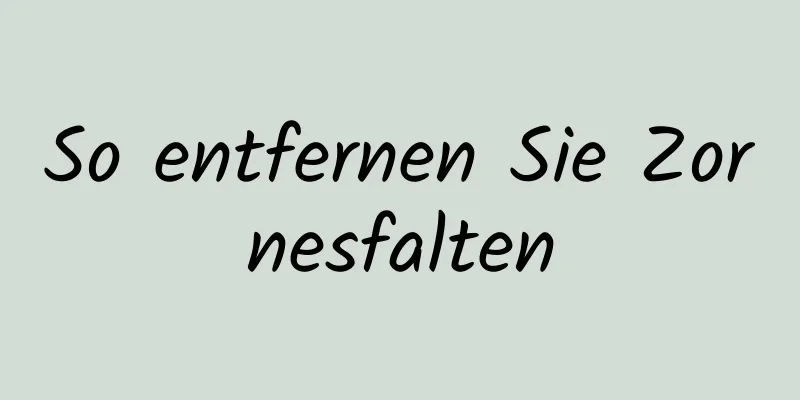 So entfernen Sie Zornesfalten