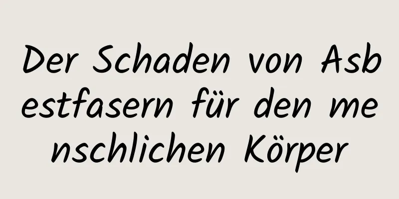 Der Schaden von Asbestfasern für den menschlichen Körper