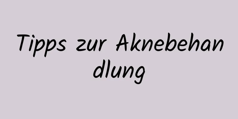 Tipps zur Aknebehandlung