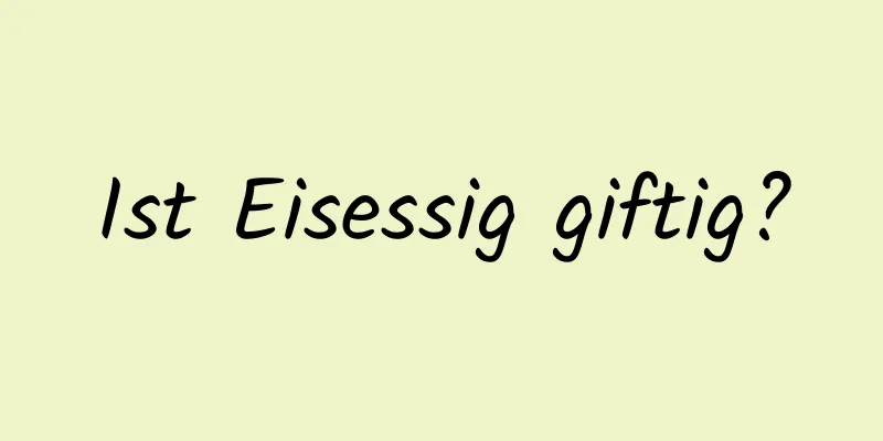 Ist Eisessig giftig?