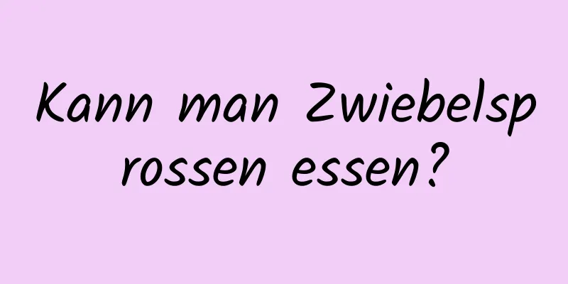 Kann man Zwiebelsprossen essen?