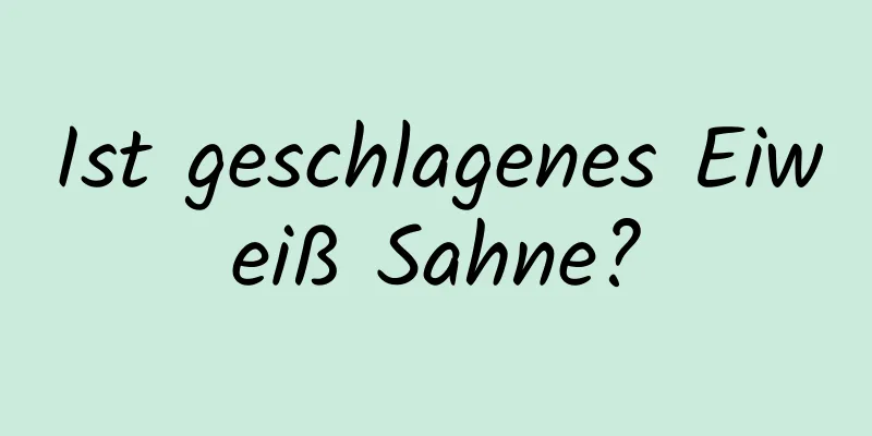 Ist geschlagenes Eiweiß Sahne?