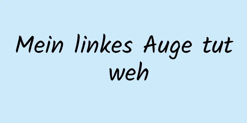 Mein linkes Auge tut weh