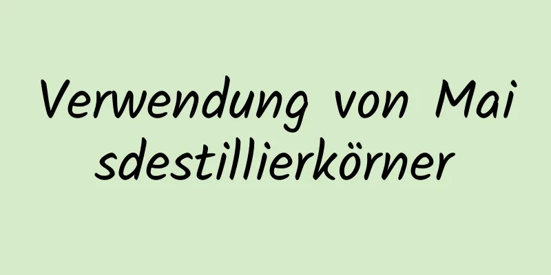 Verwendung von Maisdestillierkörner
