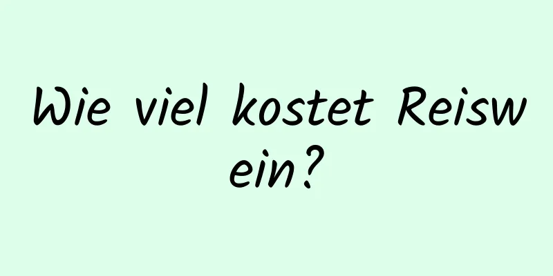 Wie viel kostet Reiswein?