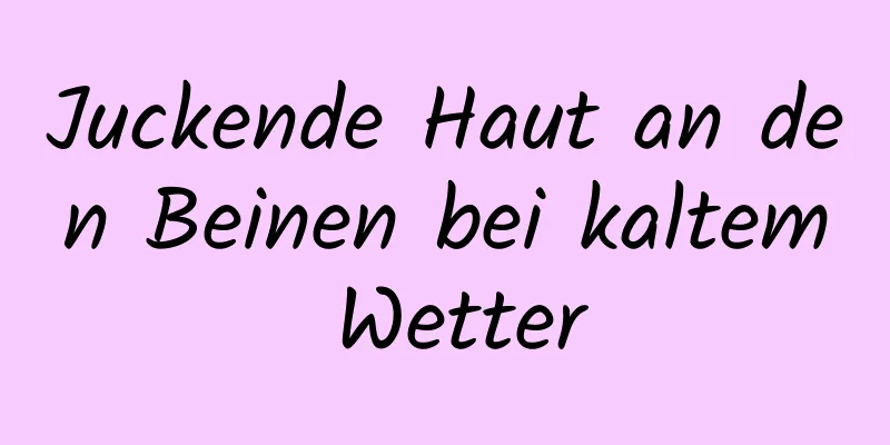 Juckende Haut an den Beinen bei kaltem Wetter
