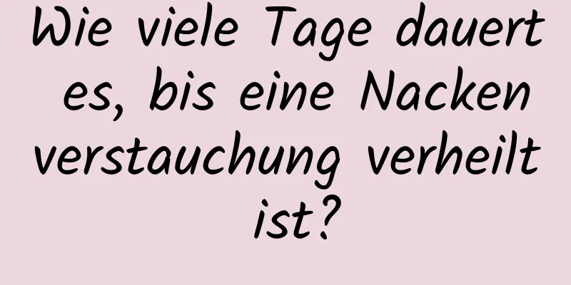 Wie viele Tage dauert es, bis eine Nackenverstauchung verheilt ist?