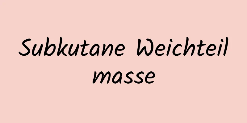 Subkutane Weichteilmasse
