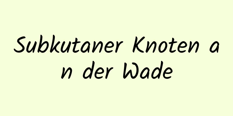 Subkutaner Knoten an der Wade