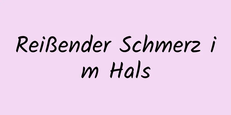 Reißender Schmerz im Hals
