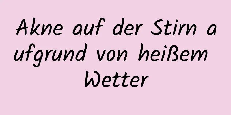 Akne auf der Stirn aufgrund von heißem Wetter