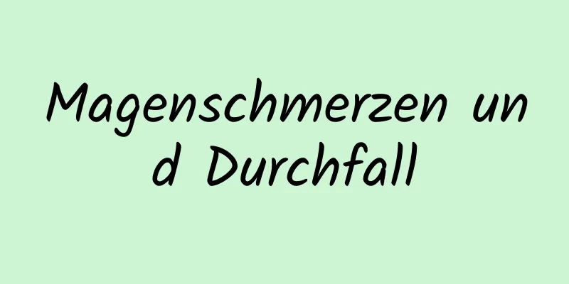 Magenschmerzen und Durchfall