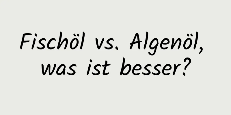 Fischöl vs. Algenöl, was ist besser?