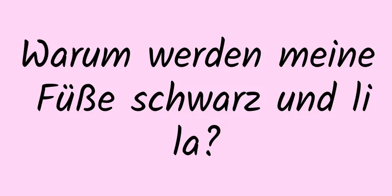 Warum werden meine Füße schwarz und lila?