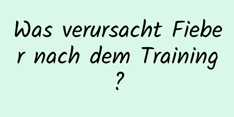 Was verursacht Fieber nach dem Training?