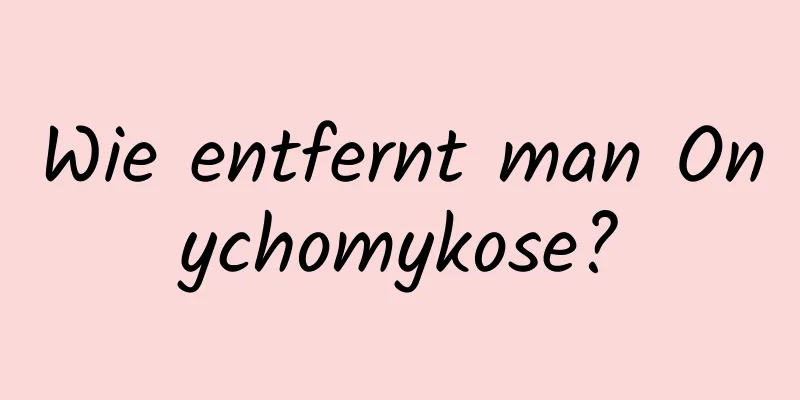 Wie entfernt man Onychomykose?