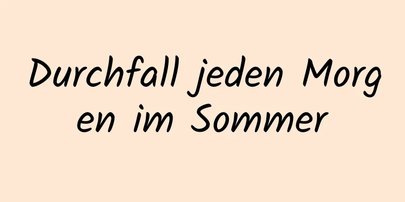 Durchfall jeden Morgen im Sommer
