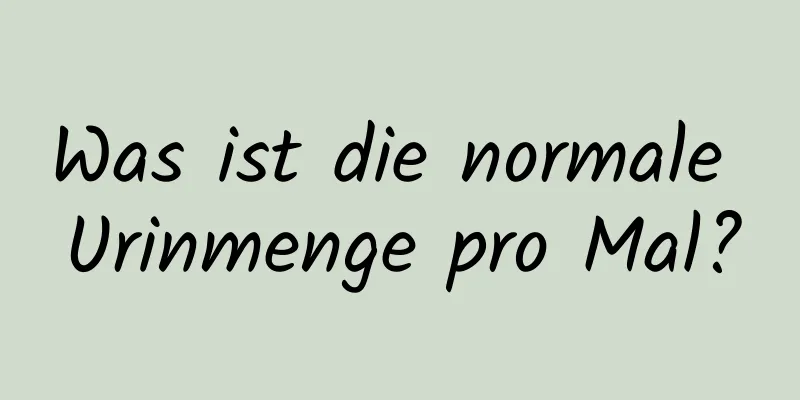 Was ist die normale Urinmenge pro Mal?