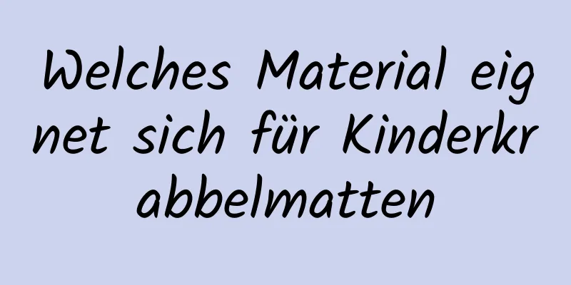 Welches Material eignet sich für Kinderkrabbelmatten