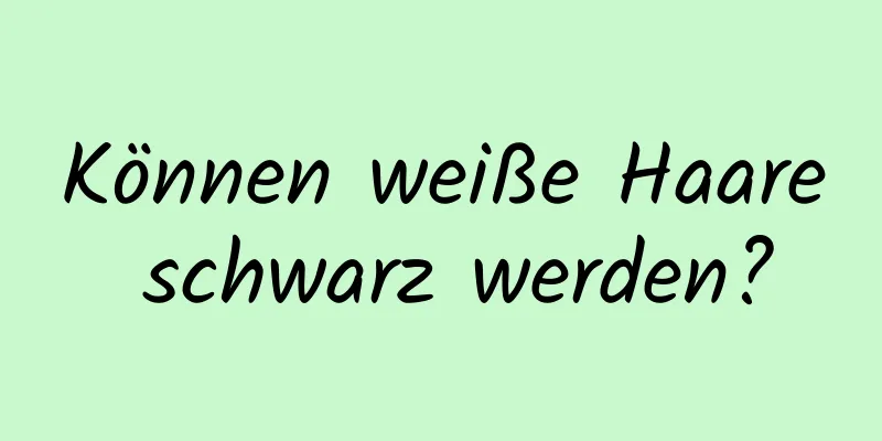 Können weiße Haare schwarz werden?