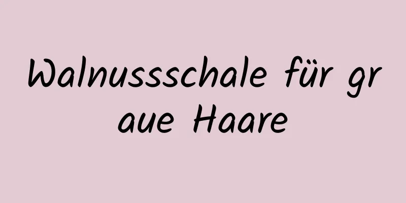 Walnussschale für graue Haare