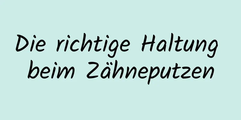 Die richtige Haltung beim Zähneputzen
