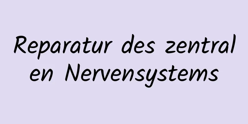 Reparatur des zentralen Nervensystems