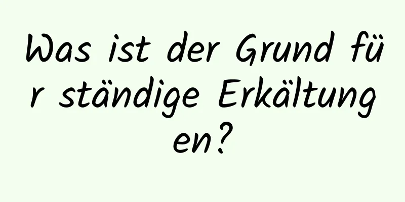 Was ist der Grund für ständige Erkältungen?