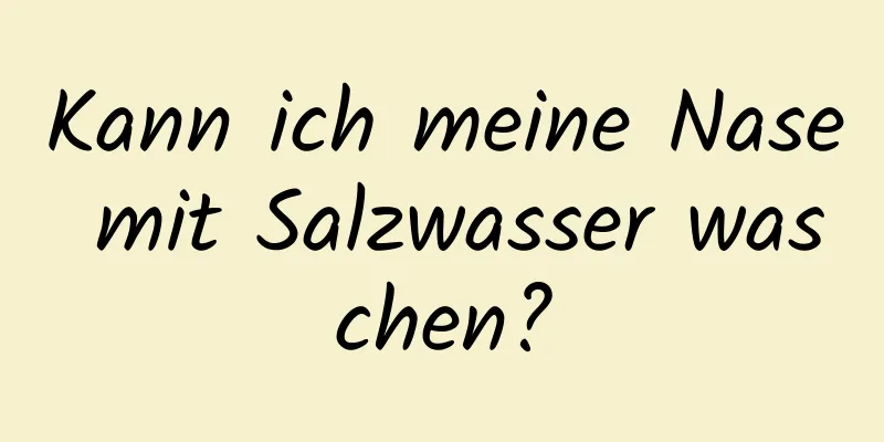 Kann ich meine Nase mit Salzwasser waschen?