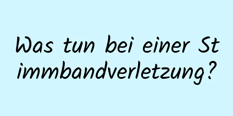 Was tun bei einer Stimmbandverletzung?