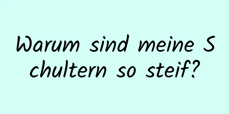 Warum sind meine Schultern so steif?