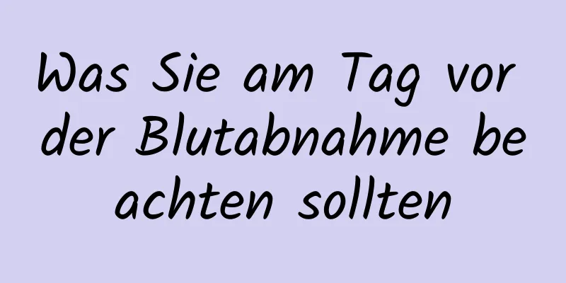 Was Sie am Tag vor der Blutabnahme beachten sollten