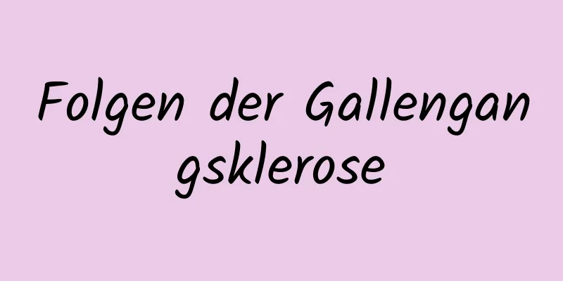 Folgen der Gallengangsklerose